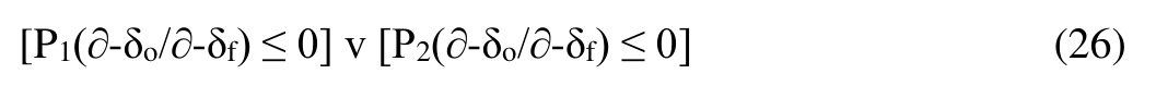 [P1(∂-δo/∂-δf) ≤ 0] v [P2(∂-δo/∂-δf) ≤ 0] (26)