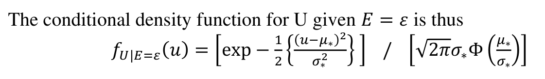 The conditional density function for U given 𝐸= 𝜀 is thus (𝑢−𝜇∗)2 1 𝜇∗ 𝜎∗)] 𝑓𝑈|𝐸=𝜀(𝑢) = [exp − 2 { 𝜎∗2 } ] / [√2𝜋𝜎∗Φ (