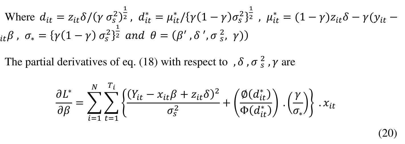 1 2 , 𝑑𝑖𝑡 1 2 , 𝜇𝑖𝑡 ∗= 𝜇𝑖𝑡 ∗/{𝛾(1 −𝛾)𝜎𝑠 ∗= (1 −𝛾)𝑧𝑖𝑡𝛿−𝛾(𝑦𝑖𝑡− 2) 2} Where 𝑑𝑖𝑡= 𝑧𝑖𝑡𝛿/(𝛾 𝜎𝑠 1 2 𝑎𝑛𝑑 𝜃= (𝛽′ , 𝛿 ′, 𝜎 𝑠 2} 2, 𝛾)) 2 , 𝛾 are The partial derivatives of eq. (18) with respect to , 𝛿 , 𝜎 𝑠 𝑇𝑖 𝑁 ∗) Φ(𝑑𝑖𝑡 𝜕𝐿∗ (𝑌𝑖𝑡−𝑥𝑖𝑡𝛽+ 𝑧𝑖𝑡𝛿)2 𝜎𝑠2 + (∅(𝑑𝑖𝑡 ∗)) . ( 𝛾 )} 𝜕𝛽= ∑∑{ . 𝑥𝑖𝑡 𝜎∗ 𝑖=1 𝑡=1 (20)